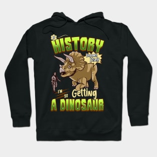 If History Repeats Itself Im So Getting A Dinosaur Hoodie